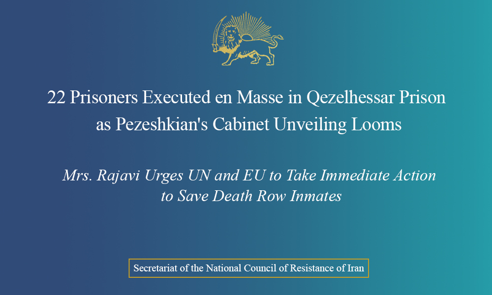 22 Prisoners Executed en Masse in Qezelhessar Prison as Pezeshkian’s Cabinet Unveiling Looms