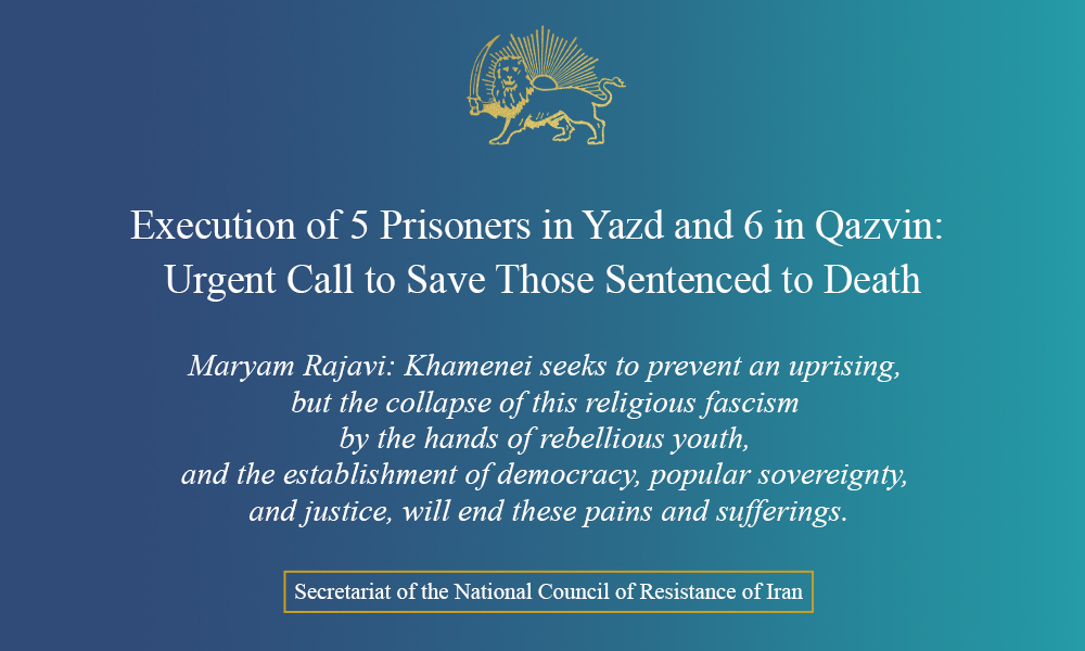 Execution of 5 Prisoners in Yazd and 6 in Qazvin: Urgent Call to Save Those Sentenced to Death