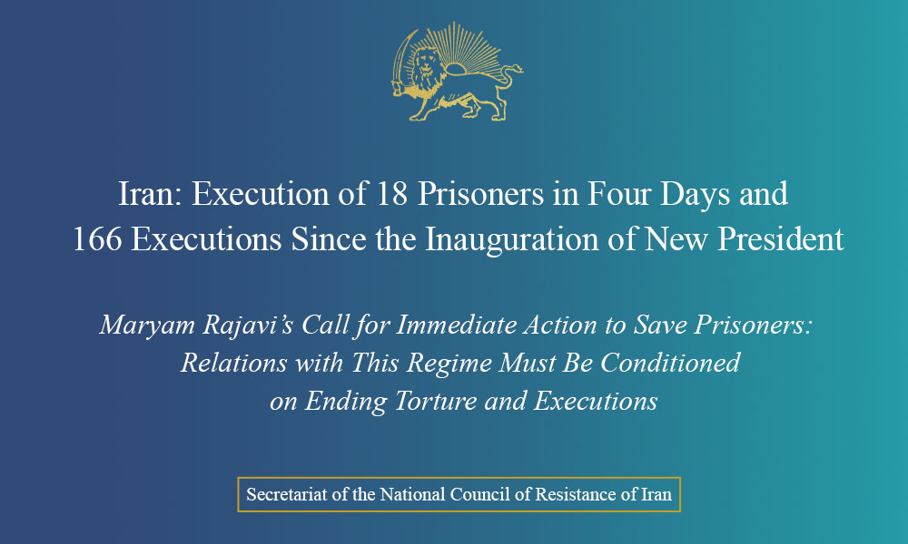 Iran: Execution of 18 Prisoners in Four Days and 166 Executions Since the Inauguration of New President