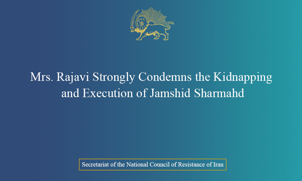 Mrs. Rajavi Strongly Condemns the Kidnapping and Execution of Jamshid Sharmahd