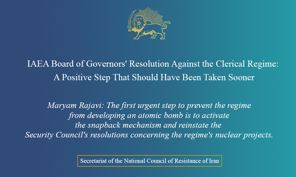 IAEA Board of Governors’ Resolution Against the Clerical Regime: A Positive Step That Should Have Been Taken Sooner