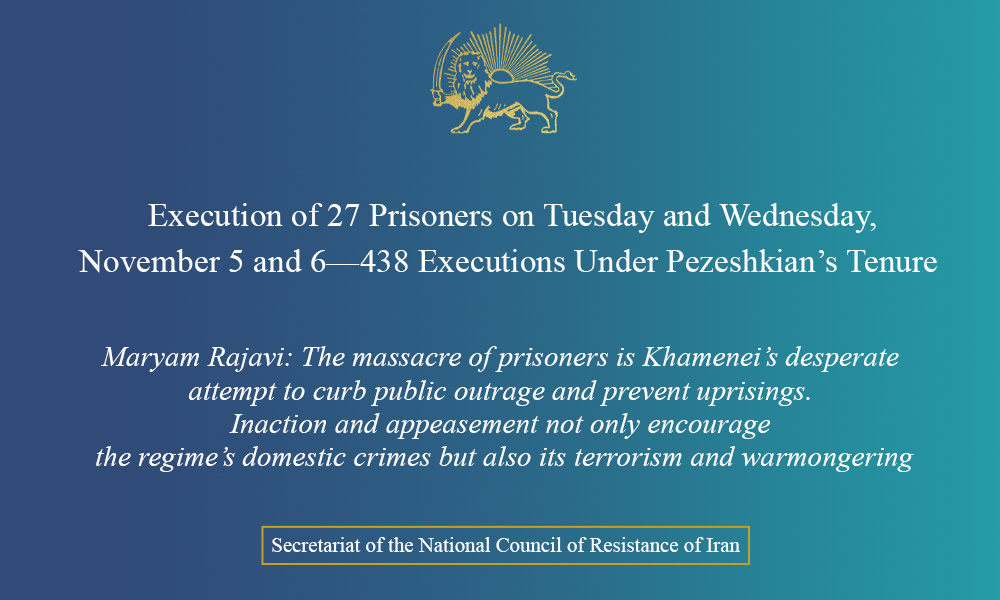 Execution of 27 Prisoners on Tuesday and Wednesday, November 5 and 6—438 Executions Under Pezeshkian’s Tenure 