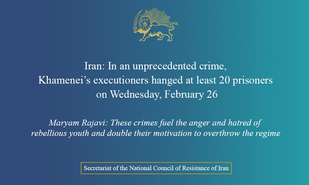 Iran: In an unprecedented crime, Khamenei’s executioners hanged at least 20 prisoners on Wednesday, February 26