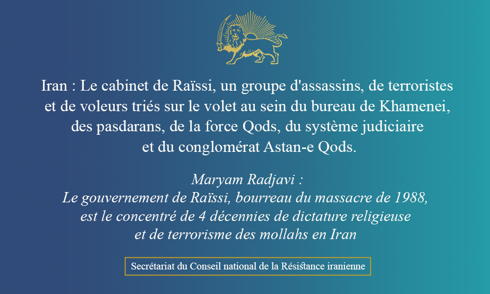 Iran : Le cabinet de Raïssi, un groupe d’assassins, de terroristes et de voleurs triés sur le volet au sein du bureau de Khamenei