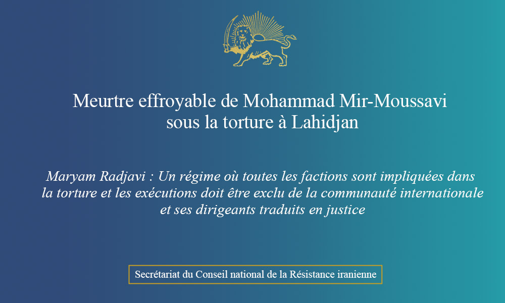 Meurtre effroyable de Mohammad Mir-Moussavi sous la torture à Lahidjan