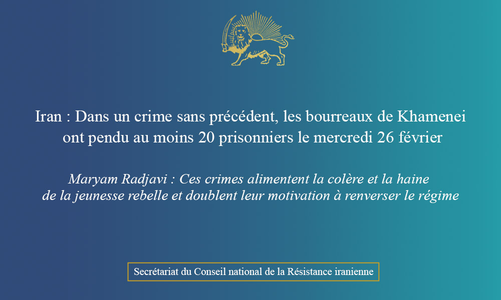 Iran : Dans un crime sans précédent, les bourreaux de Khamenei ont pendu au moins 20 prisonniers le mercredi 26 février